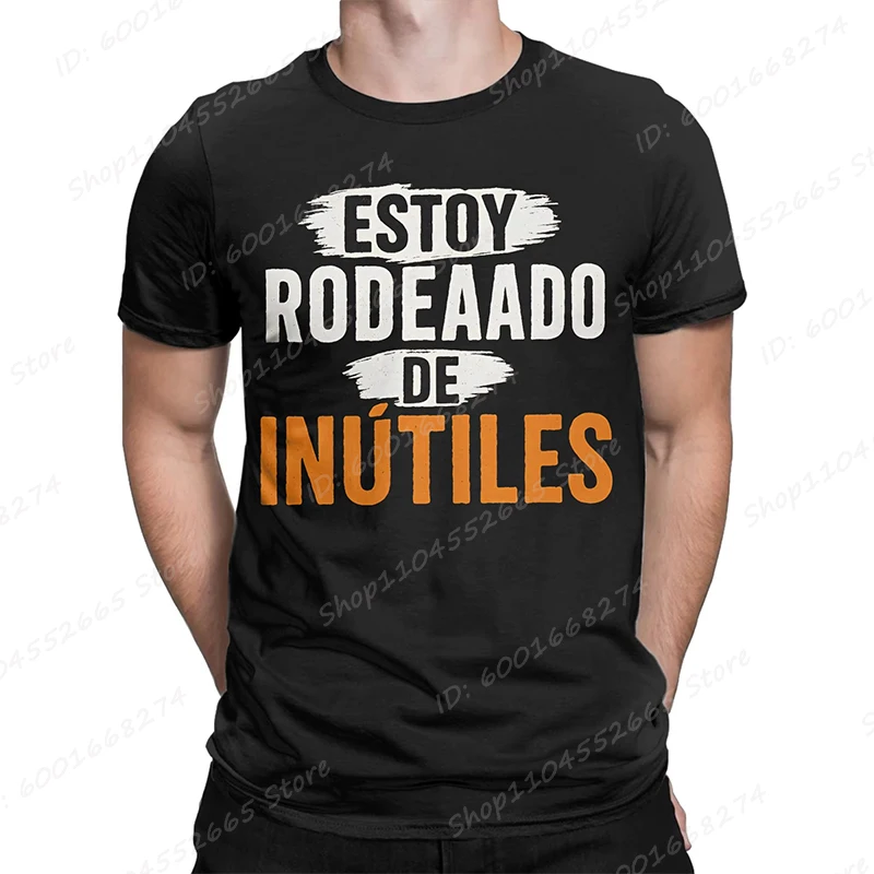 There Are Useless All Around Me Men T Shirts Funny Spanish Phrase Humor Novelty Tees Short Sleeve O Neck T-Shirt Male Clothing