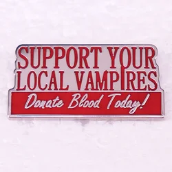 Support Your Local Vampires Donate Blood Today Enamel Pin Badge Jewelry Backpack Decorate Collectibles