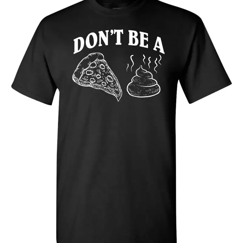 Don't be a Pizza Poop Piece of Sh t Men's Shirt 1809