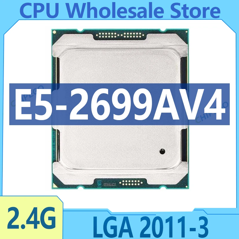 Xeon E5-2699AV4 E5 2699A V4 CPU 2.4GHz 55MB 145W 22 Cores 44 Threads processor LGA2011-3 E5 2699AV4