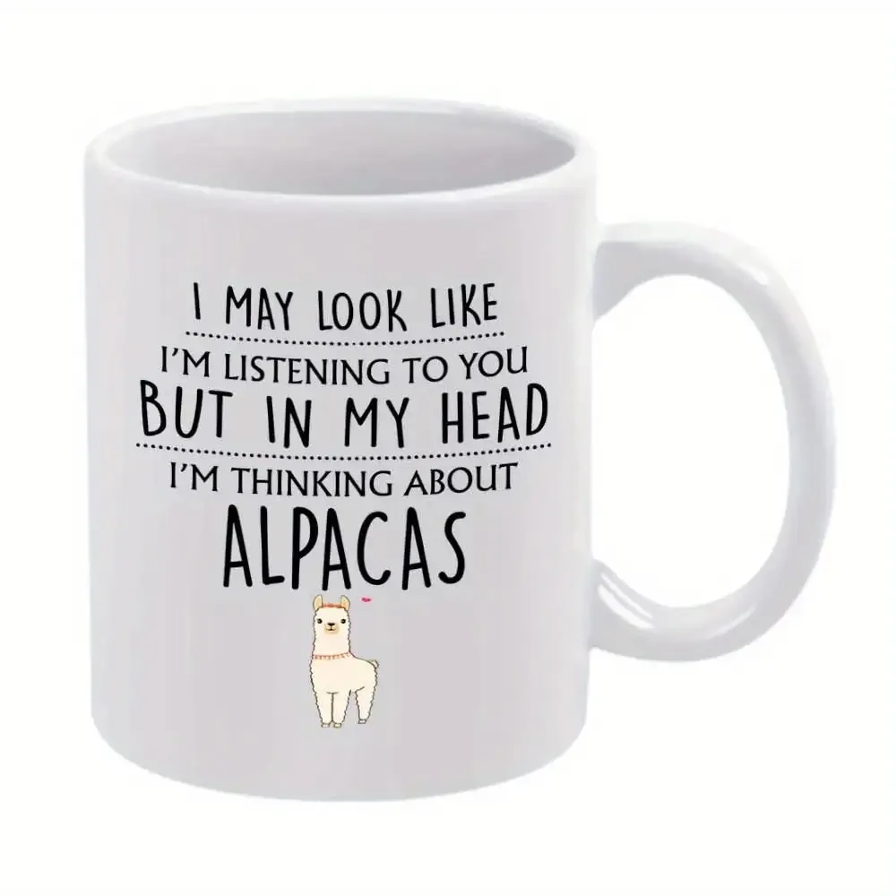 

1pc Funny Alpaca Coffee Mug with "I May Look Like I'm Listening to You But in My I'm Thinking About Alpacas" Quote - White