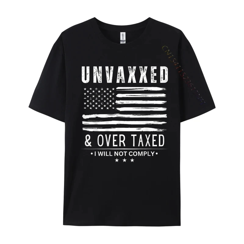 Unvaxxed and Overtaxed I Will Not Comply ON BACK Custom T-Shirt 3D Printed 2024 New Fashion Men Tees Tops Shirt Pure Cotton