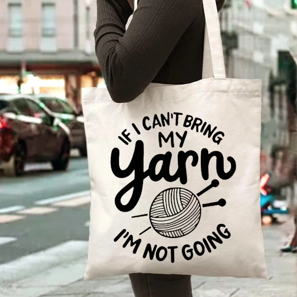 White Tote Bag with the Slogan "If I Can'T Bring My Yarn, I Won'T Go," Suitable for Knitting Enthusiasts.