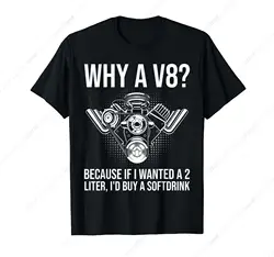 Why A V8... Funny Car Guy Hot Rod V8 Engine Muscle Car Lover T-Shirt