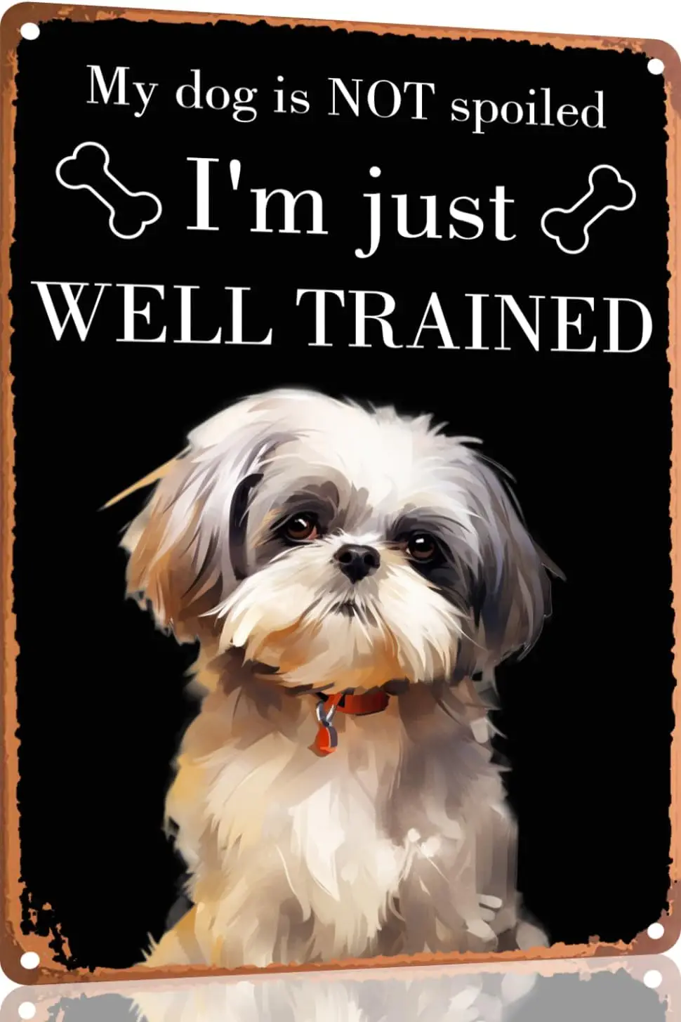 Shih Tzu Vintage Metal Tin Sign My Dog Is Not Spoiled I'm Just Well Trained Wall Poster Garage Signs Dining Room Garden Hous