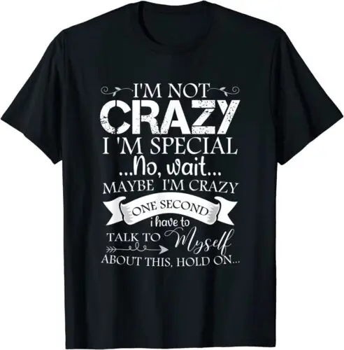 I'm Not Crazy I'm Special No Wait Maybe I'm Crazy One Second T-Shirt