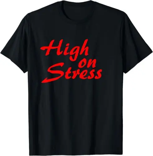  Humor Funny Parody High On Stress T-Shirt