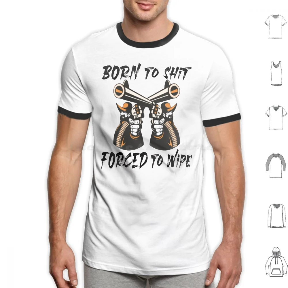 Born To Shit Forced To Wipe Funny Meme Shirt T Shirt 6Xl Cotton Cool Tee Regular Fit Funny Meme Funny Meme Reaper Metal Funny