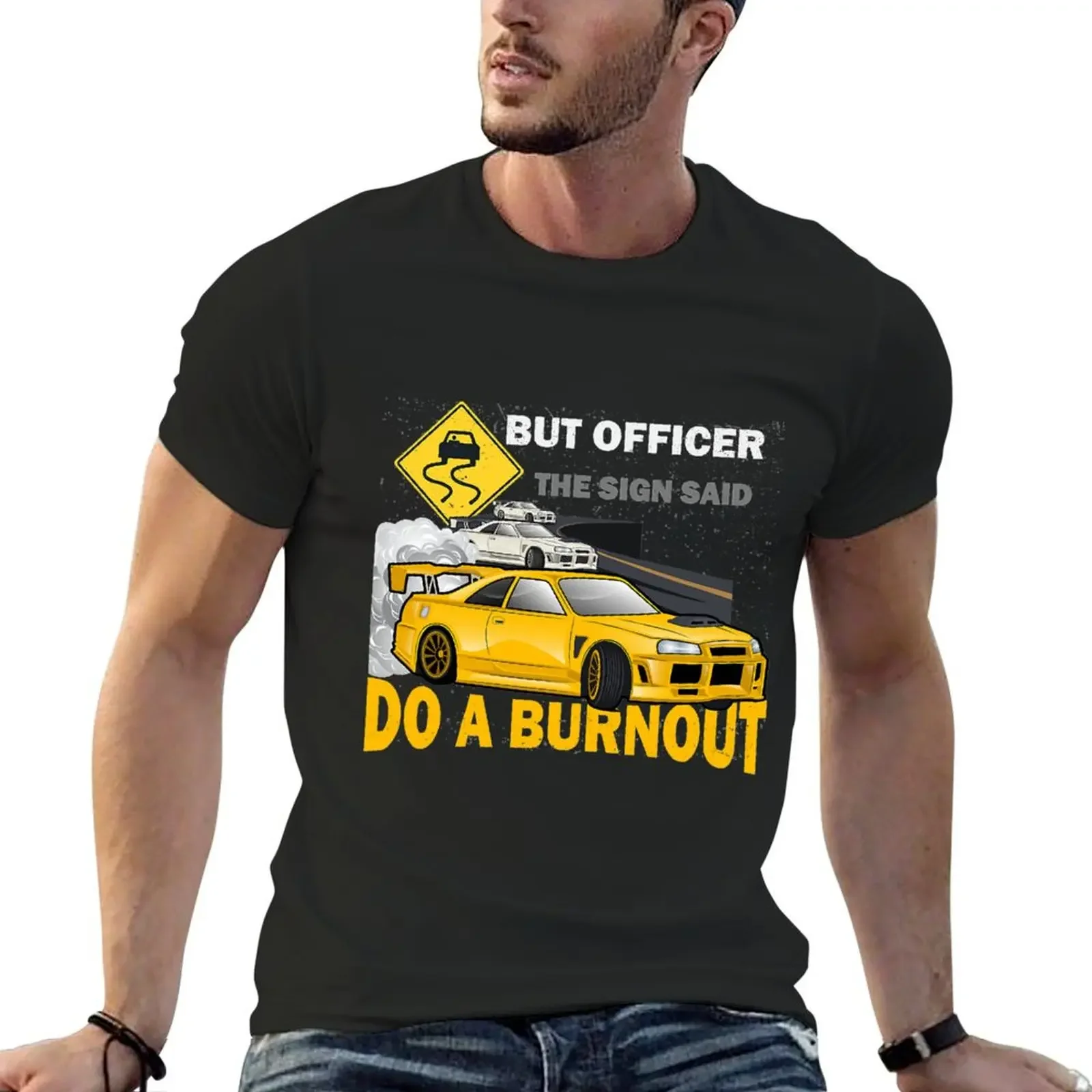 But Officer the Sign Said Do a Burnout. Muscle Race Car T-Shirt T-Shirt designer shirts blanks men t shirt