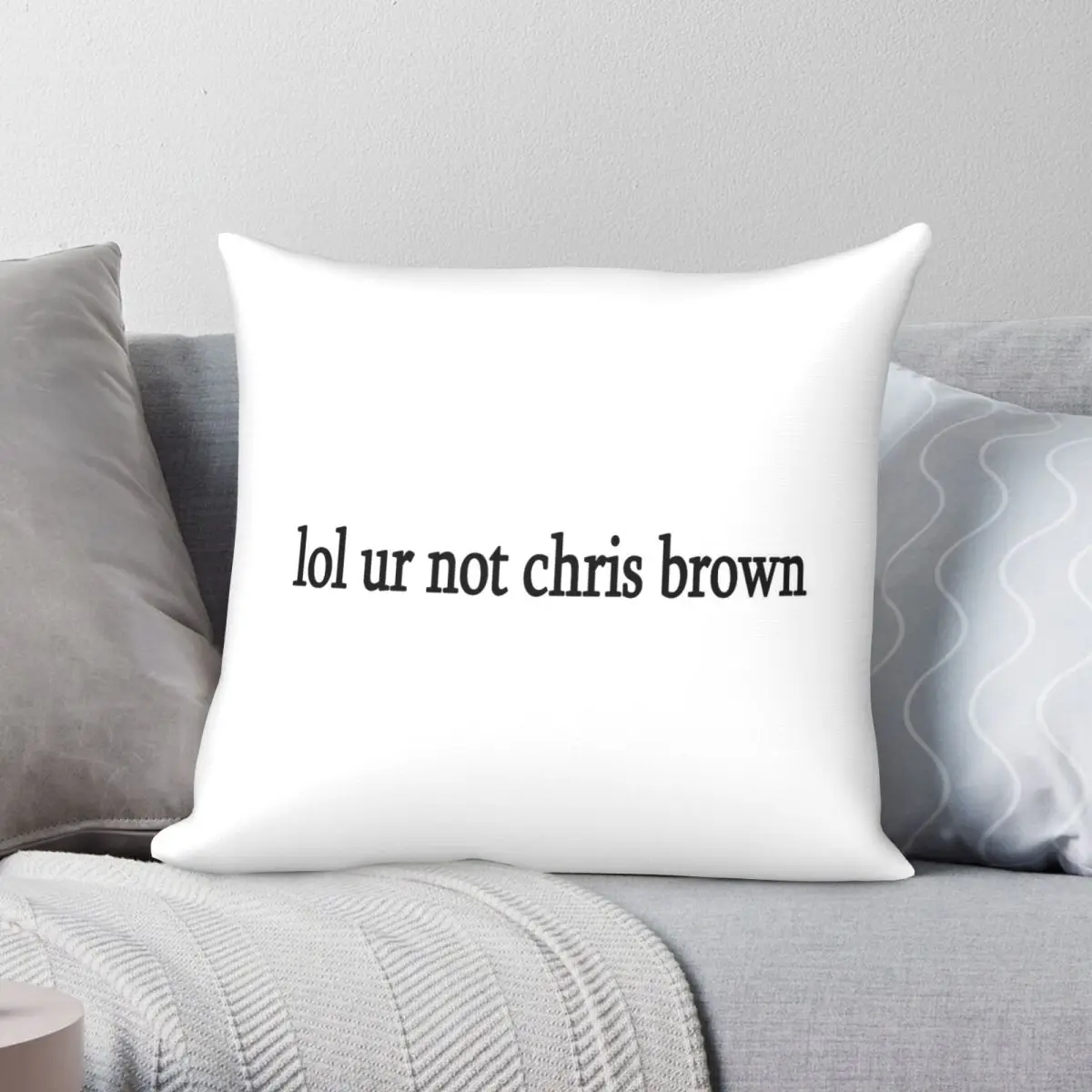 Lol Ur Not Chris Brown Square Pillowcase Polyester Linen Velvet Pattern Zip Decor Throw Pillow Case Home Cushion Case