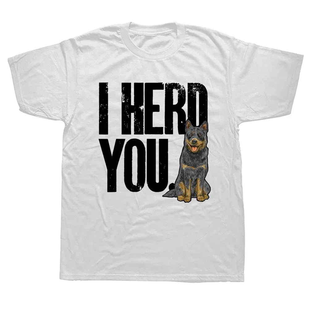 Funny Blue Heeler I Herd You Australian Cattle Dog T Shirts Summer Graphic Cotton Streetwear Short Sleeve Birthday Gifts T-shirt