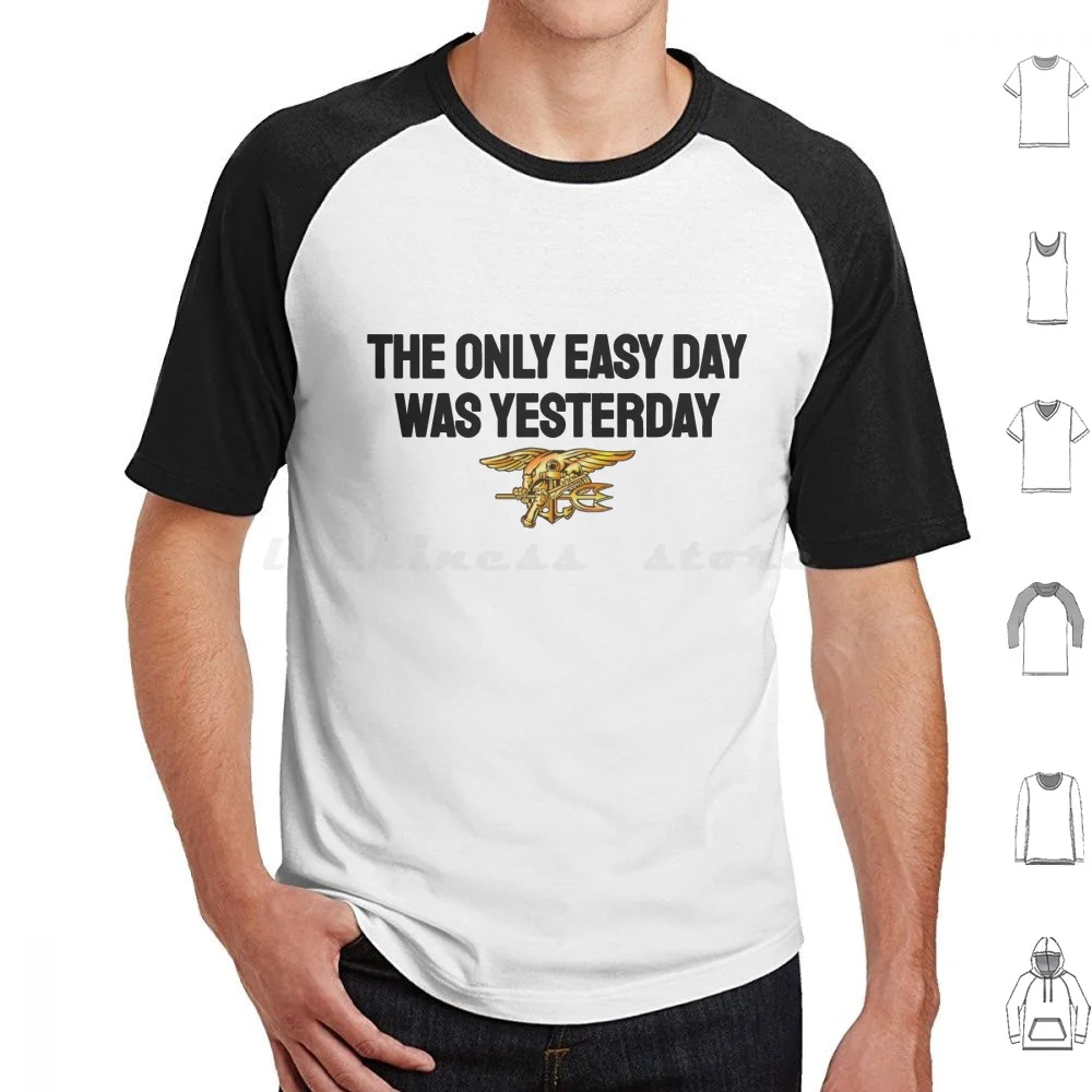The Only Easy Day Was Yesterday T Shirt 6xl Cotton Cool Tee Navy Military Stamp Army Naval Seal Special Forces America Gun