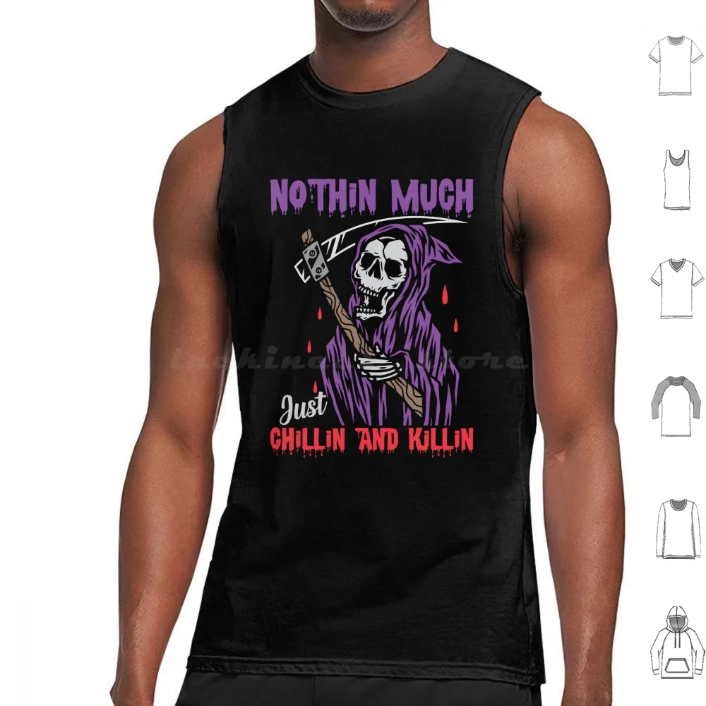 Nothin Much Just Chillin And Killin Tank Tops Vest Sleeveless Grim Reaper Reaper Grim Scythe Dark Humor Death Skeleton