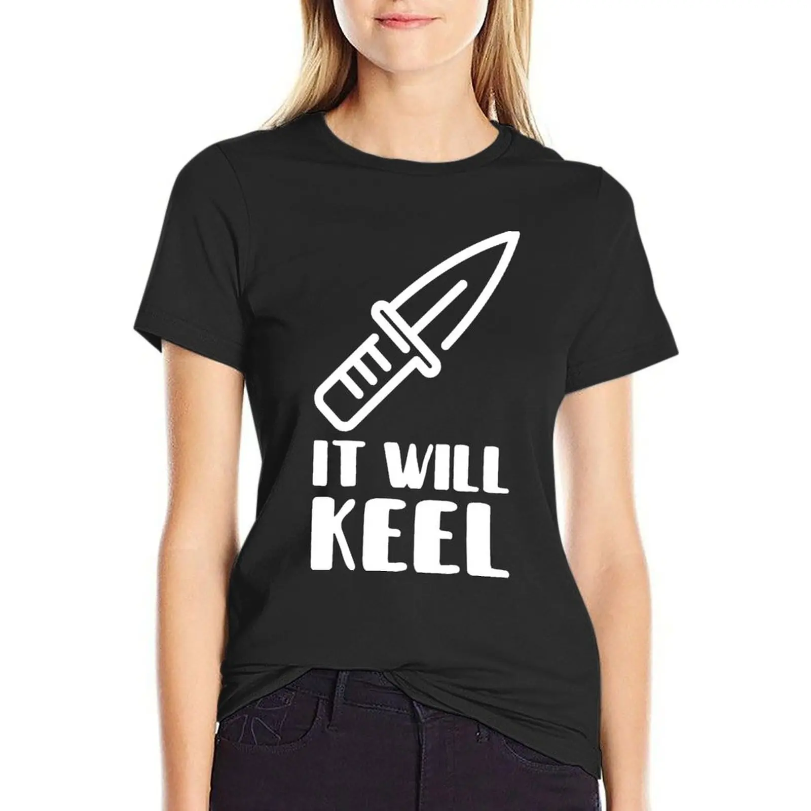 

It Will Keel T-Shirt kawaii clothes graphics shirts graphic tees female funny t shirts for Women