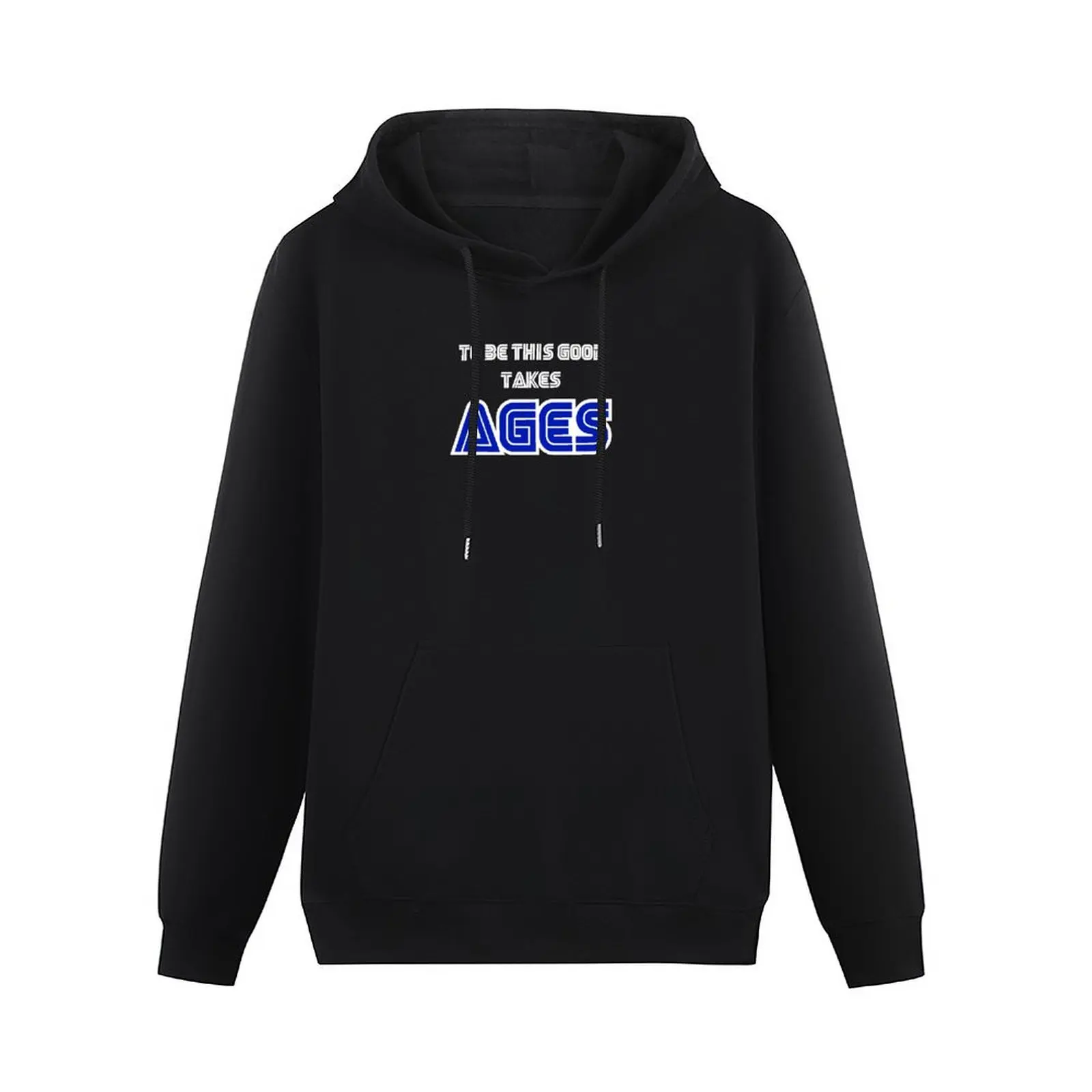 To be this good takes AGES Pullover Hoodie men clothes mens clothes fashion men autumn hoodie