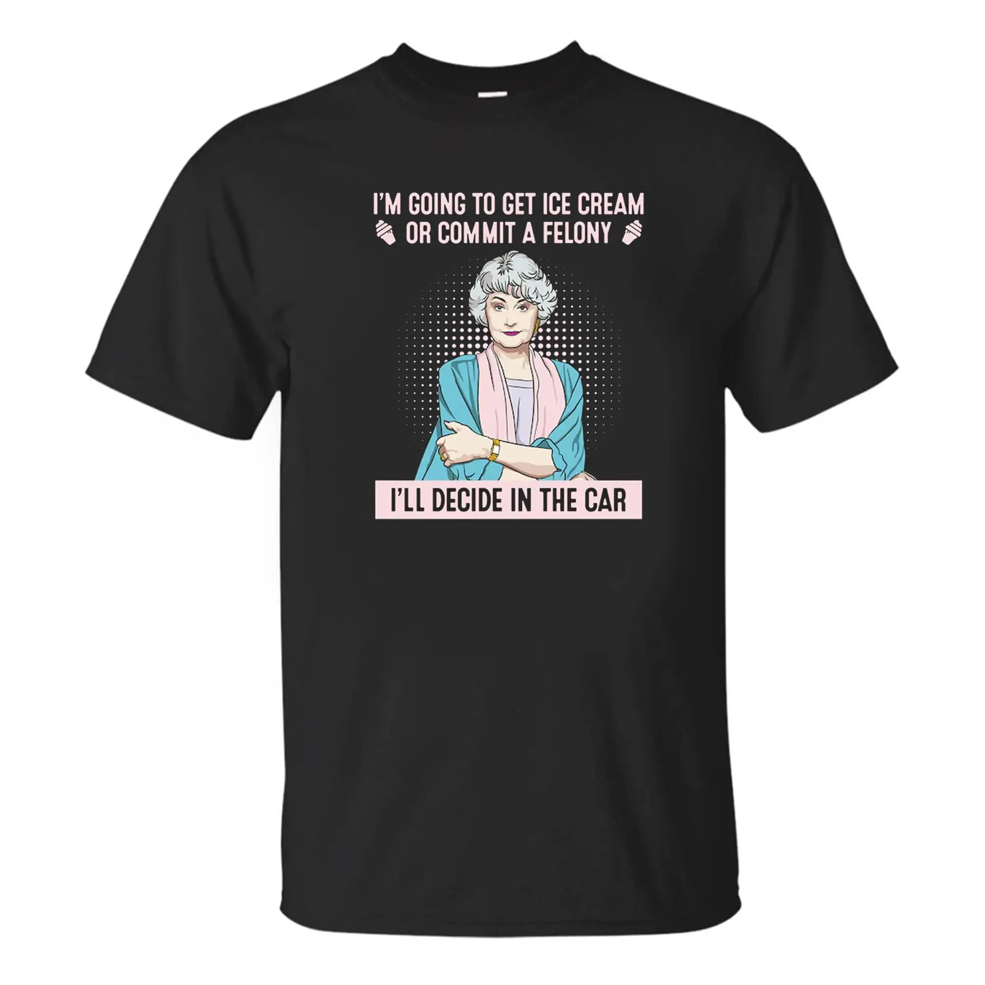 Ich werde EIS bekommen Oder EIN Verbrechen T-Shirt begehen, Dorothy Zbornak Shirt, Goldenes Mädchen   Shirt bleibe