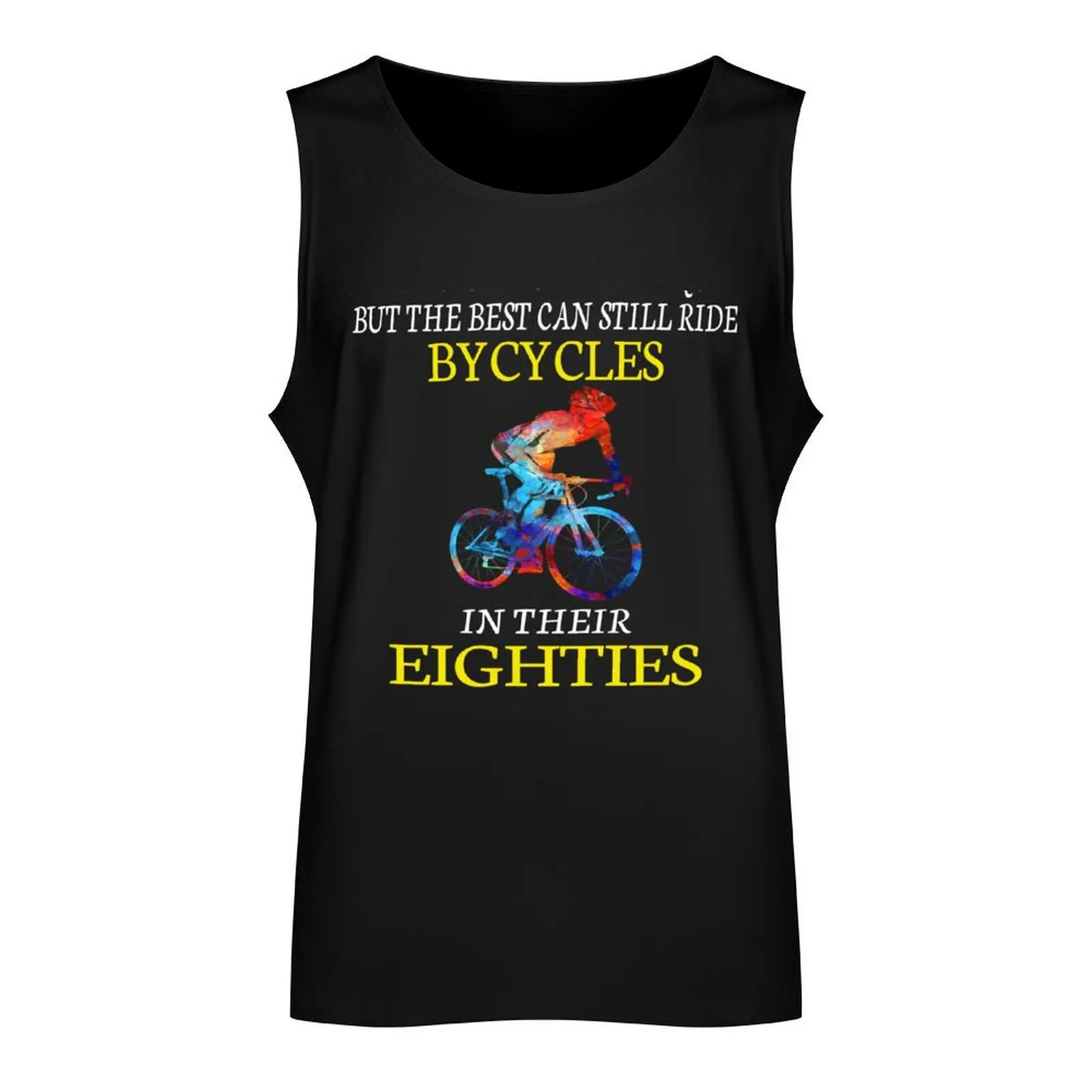 All Men are Created Equal But The Best Can Still Ride Bicycles in Their Eighties Tank Top gym clothes man vest men