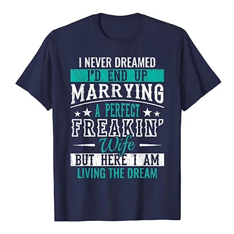 Husband I Never Dreamed I'd End Up Marrying A Perfect Wife Short Sleeve T-Shirt Funny Husband Gift Letter Print Sayings Tee Tops