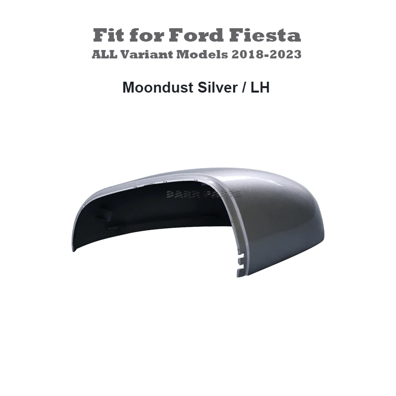 Moondust Silver Painting Mirror Cover Cap Housing LH Side Fit for Ford Fiesta MK8 2018 - 2023 ALL Variant Models