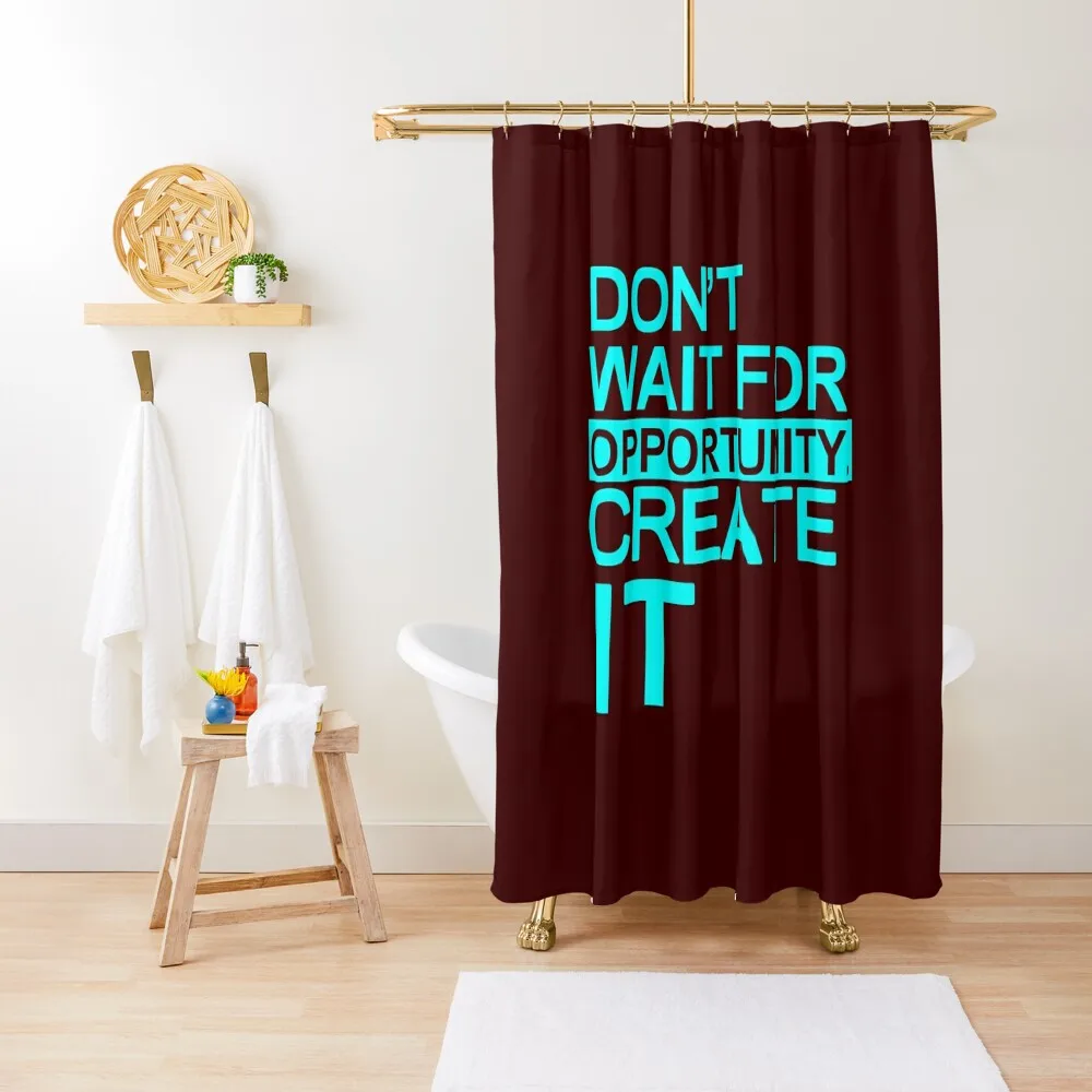 

Don't wait for opportunity create it Shower Curtain For Bathroom For Shower Shower Bath Modern Accessory Bathrooms Curtain
