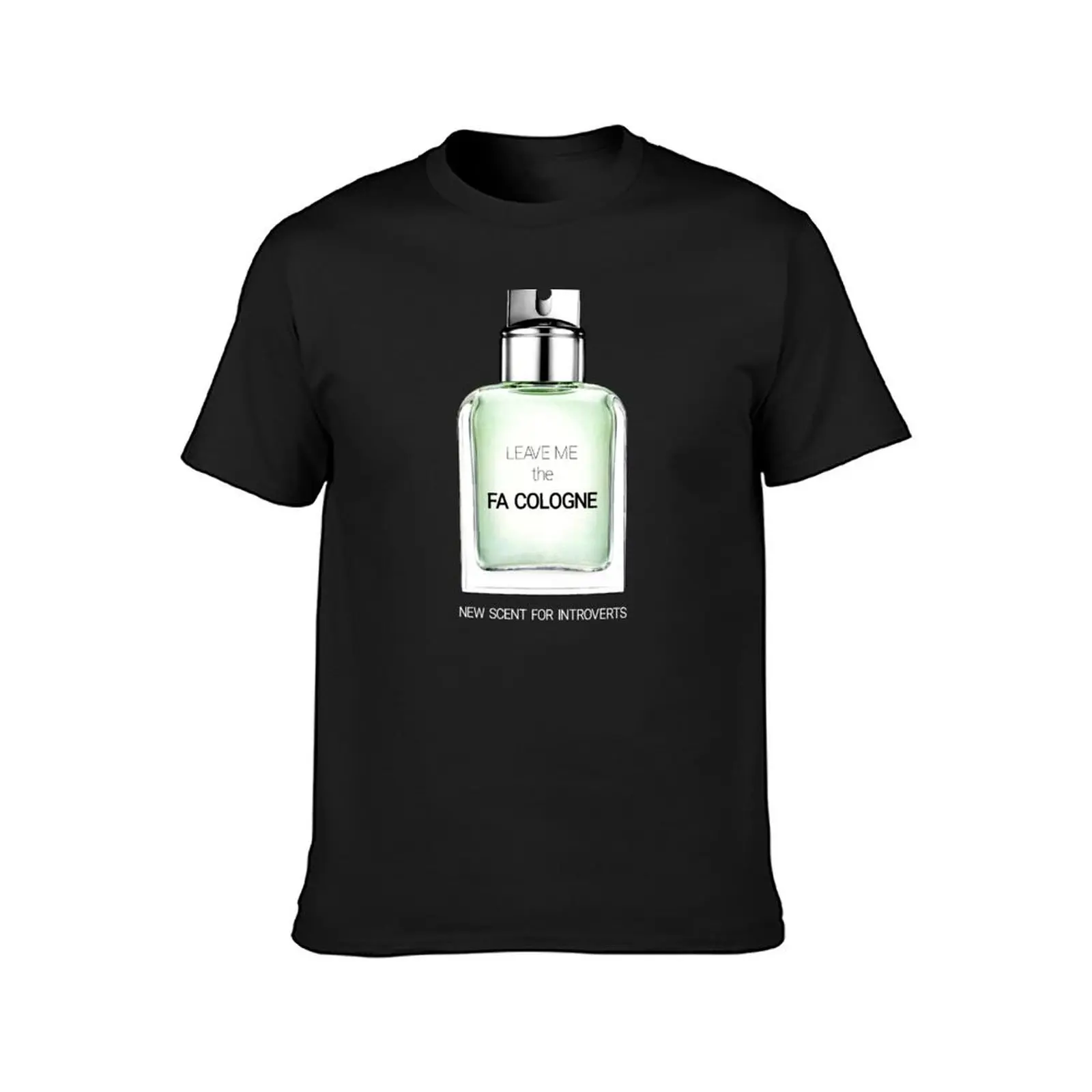 Leave me the FA COLOGNE — New scent for introverts T-Shirt plus size tops cute clothes tops oversizeds black t-shirts for men