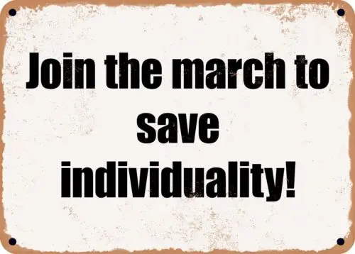 METAL SIGN - Join the march to save individuality!