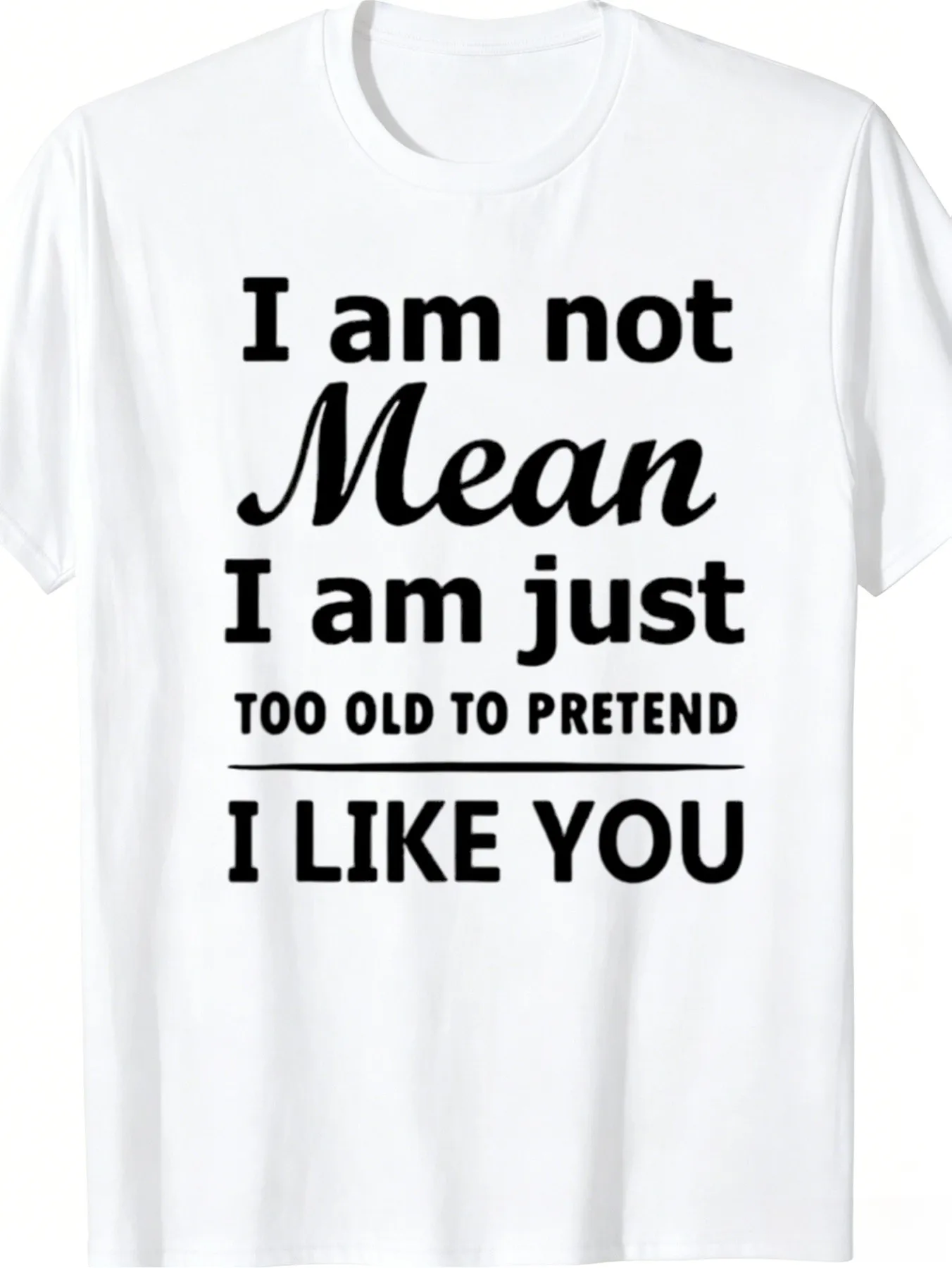 1pc Mens Graphic T Shirt I Am Not Mean I Am Just Too Old to Pretend I Like You Short Sleeve Crew Neck