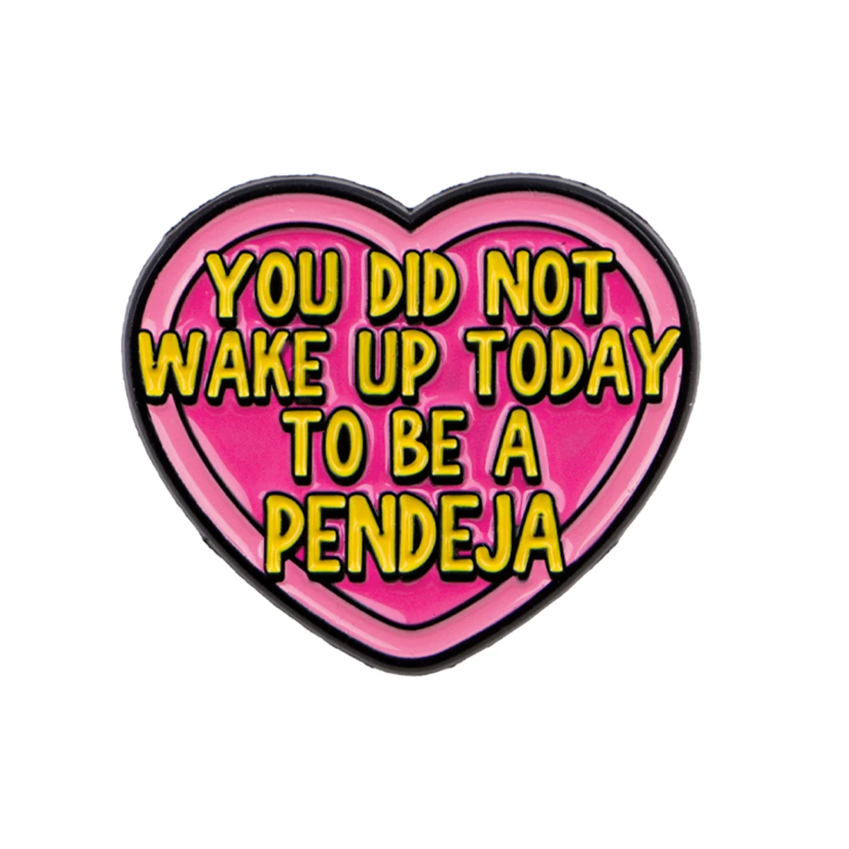 YOU DID NOT WAKE UP TODAY Enamel Pin Heart Brooch Pines Lapel Pins Badge on Backpack Clothing Accessories Fashion Jewelry Gifts