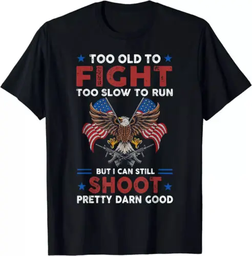 Too Old To Fight Too Slow To Run But I Can Still Shoot T-Shirt 2024