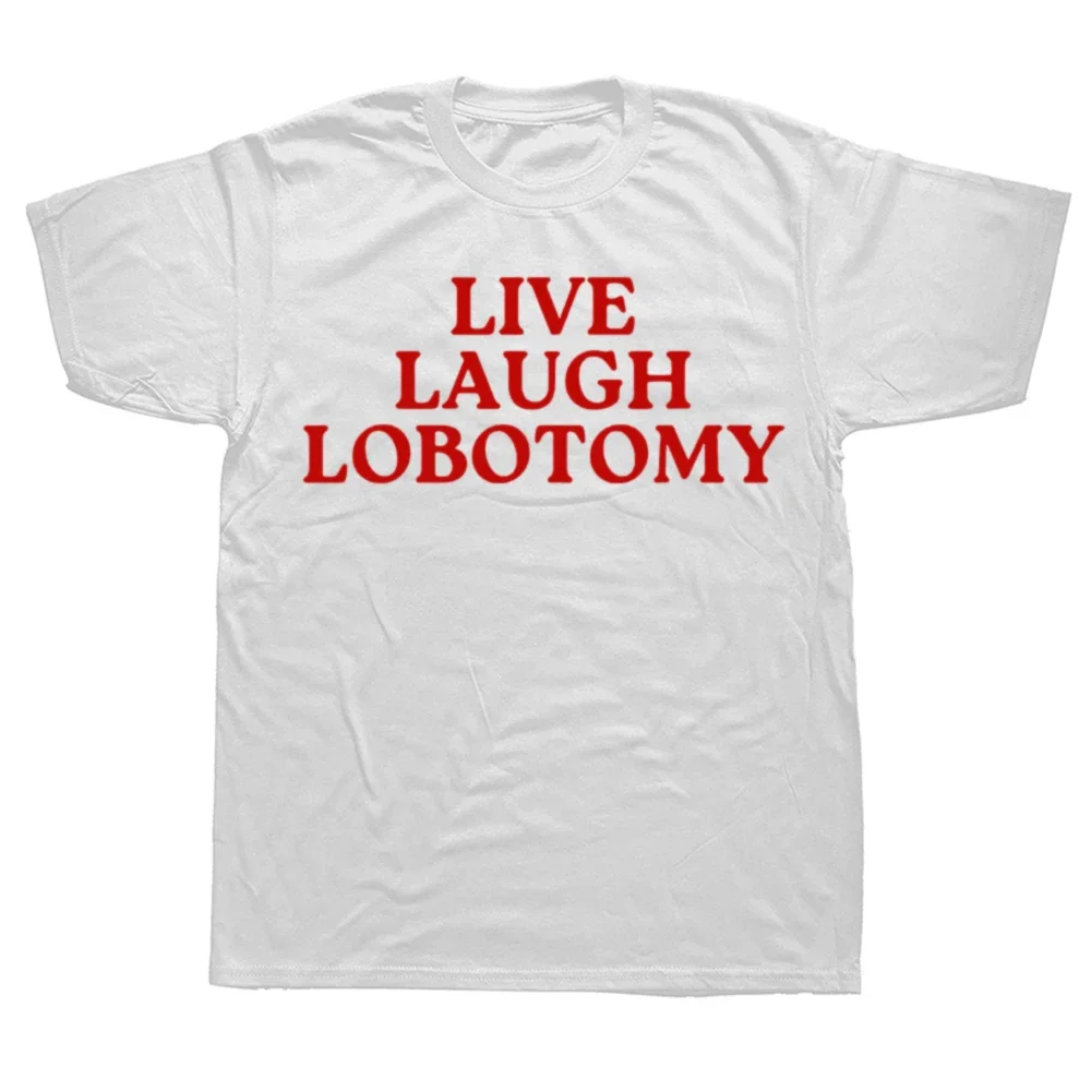 

Plus Size Live Laugh Lobotomy Funny Meme T-shirt Men Women Creativity Humor T Shirt Casual Tops Streetwear Clothes