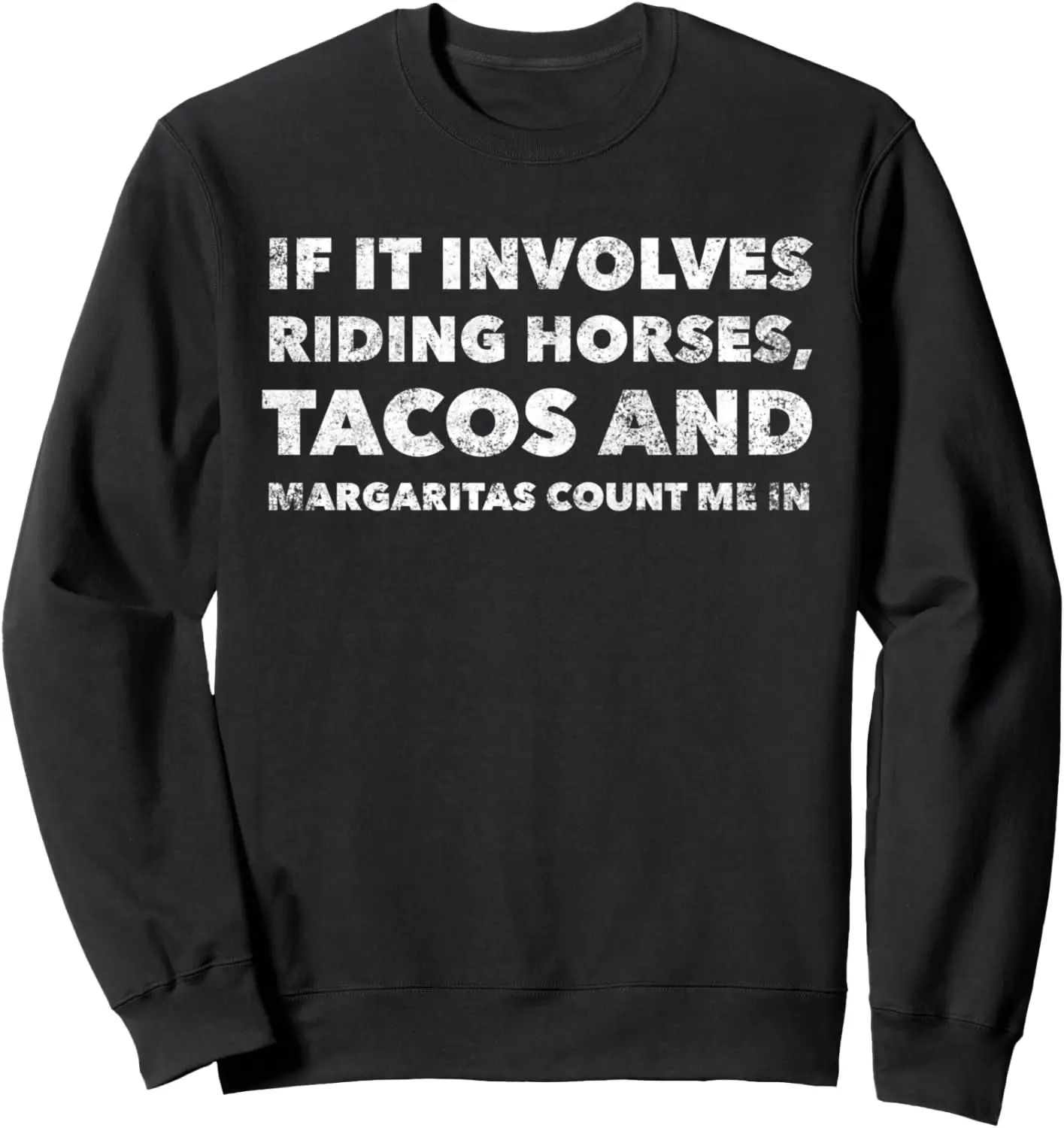 If It Involves Horse Riding Tacos And Margaritas Count Me In Sweatshirt