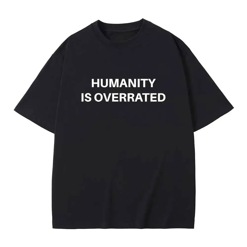 

Humanity Is Overrated Text Funny Meme T-Shirt Men Women Casual Cotton Vintage T Shirts Humor Harajuku Oversized T-Shirts Unisex