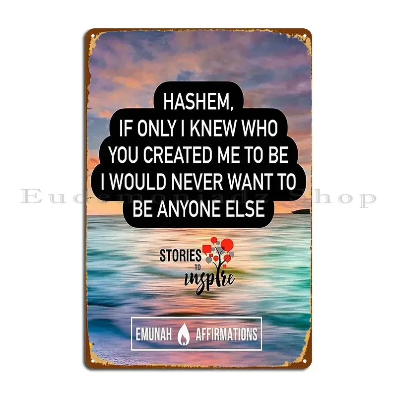 Hashem If Only I Knew Who You Created Me To Be I Would Never Want To Be Anyone Else Metal Plaque Poster Classic Kitchen