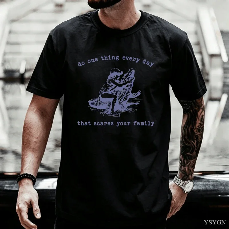 Do One Thing Every Day That Scares Your Family Funny Meme T Shirt Men Women Retro Fashion Oversized Cotton T-Shirt Harajuku Tops