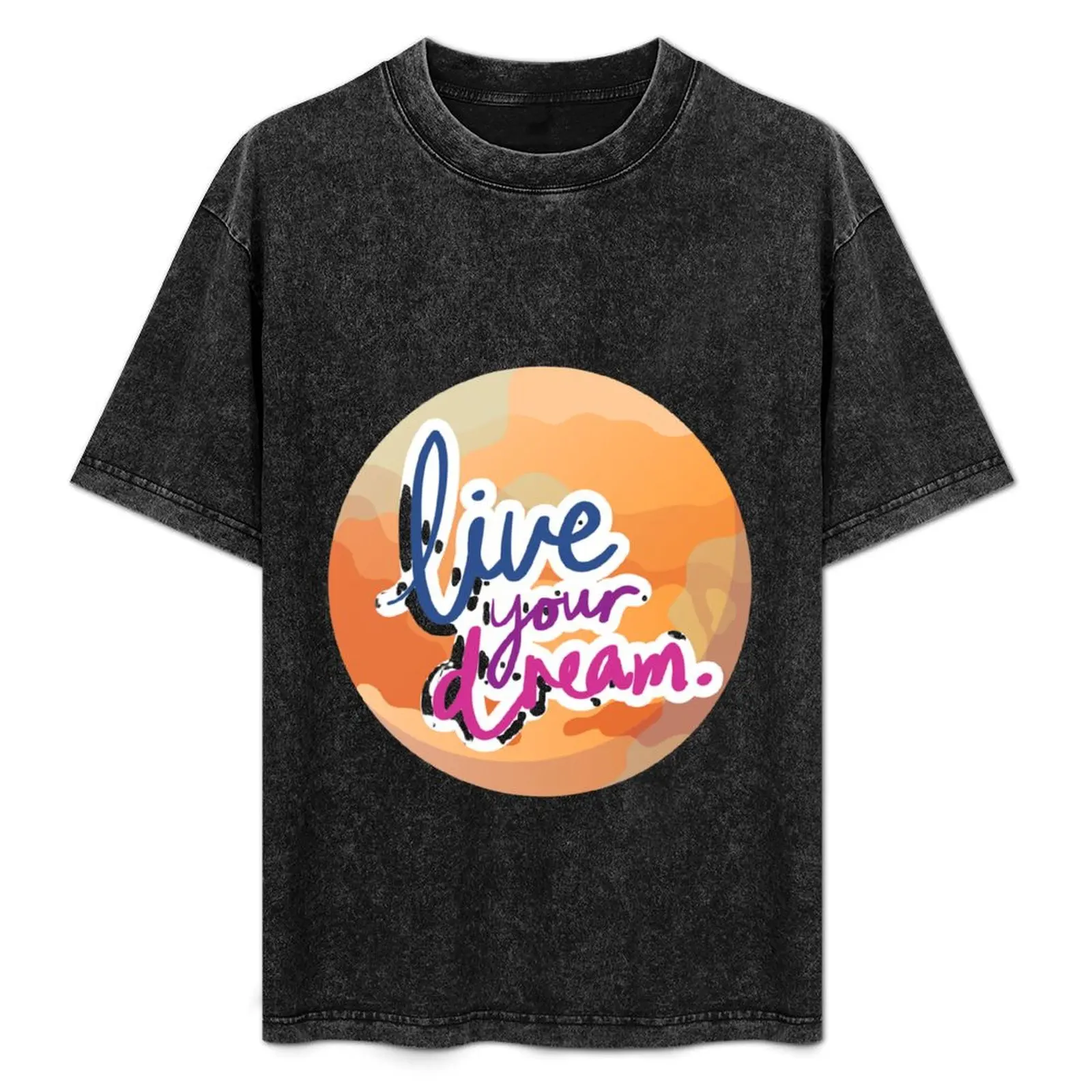 

Live your Dream T-Shirt custom t shirt vintage men clothings