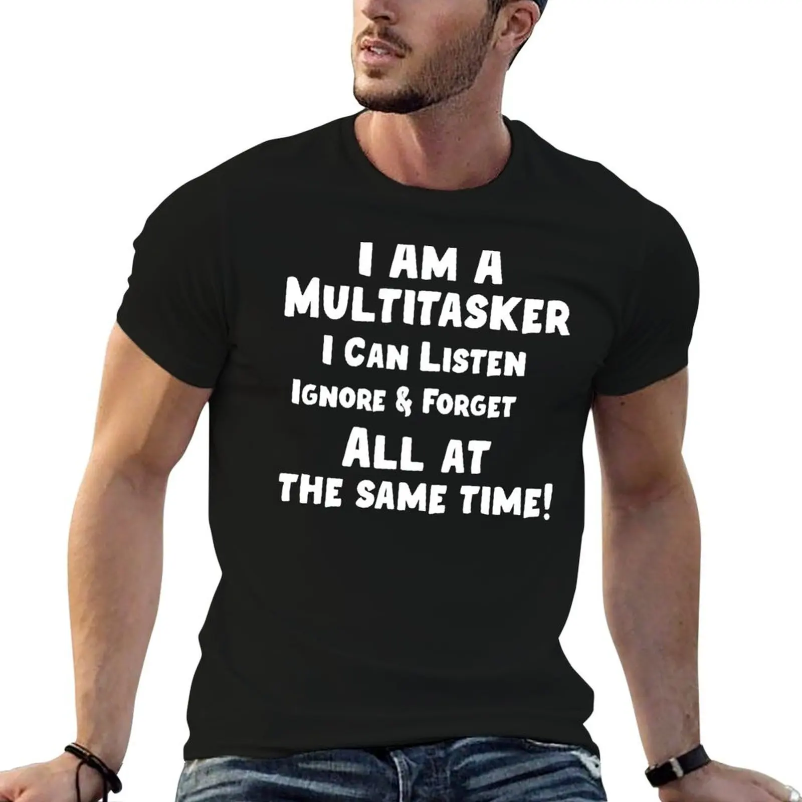I Am A Multitasker I Can Listen Ignore and Forget All Funny For Mens & Womens T-Shirt