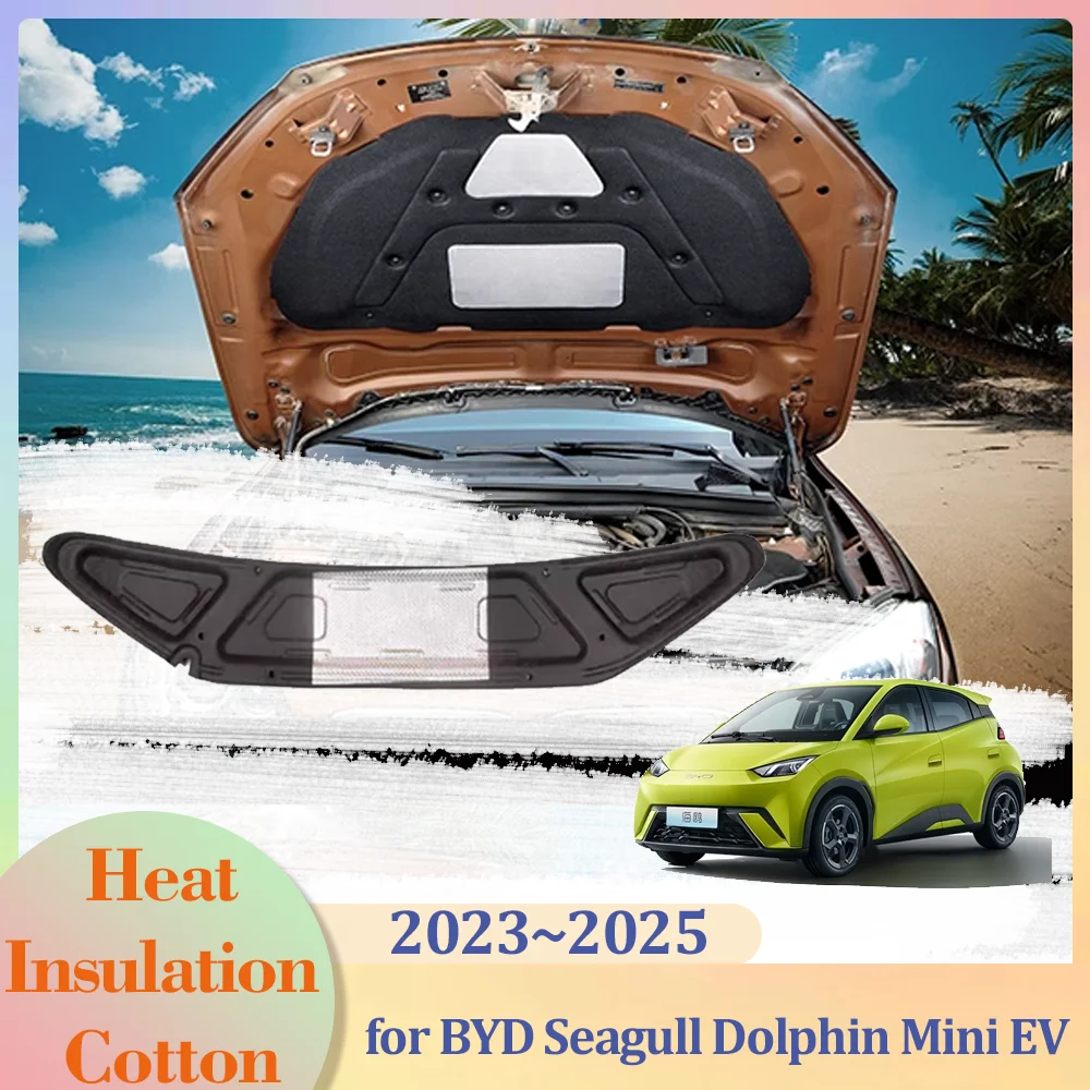 for BYD Seagull Dolphin Mini EV 2023~2025 2024 Car Hood Engine Insulation Pad Liner Cotton Soundproof Cover Heat Accessories