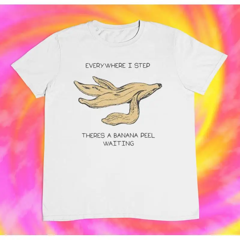 

Everywhere I Step There Is A Banana Peel Waiting T shirt 2000s y2k 90s