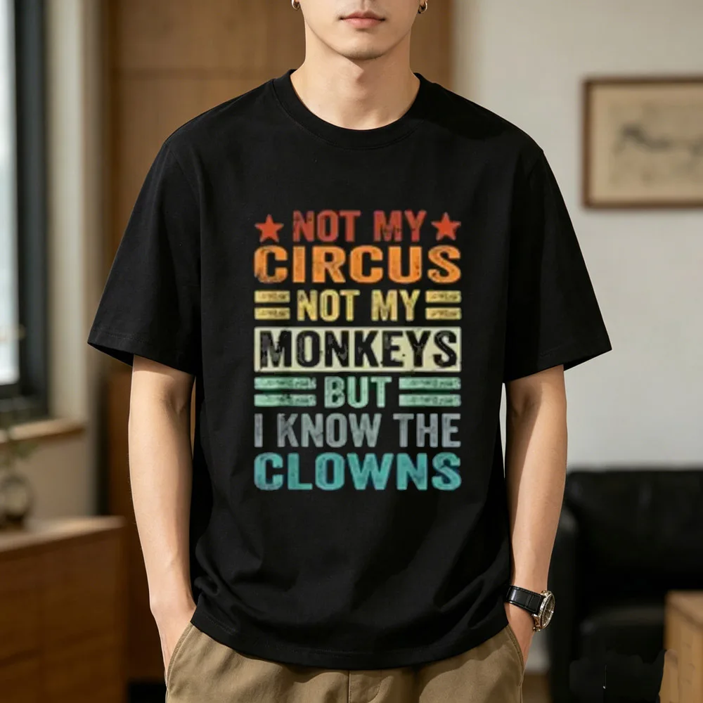 Not My Circus Not My Monkeys But i Know the Clowns cotton men Psychedelic Comfortable 80s anime harajuku Breathable women