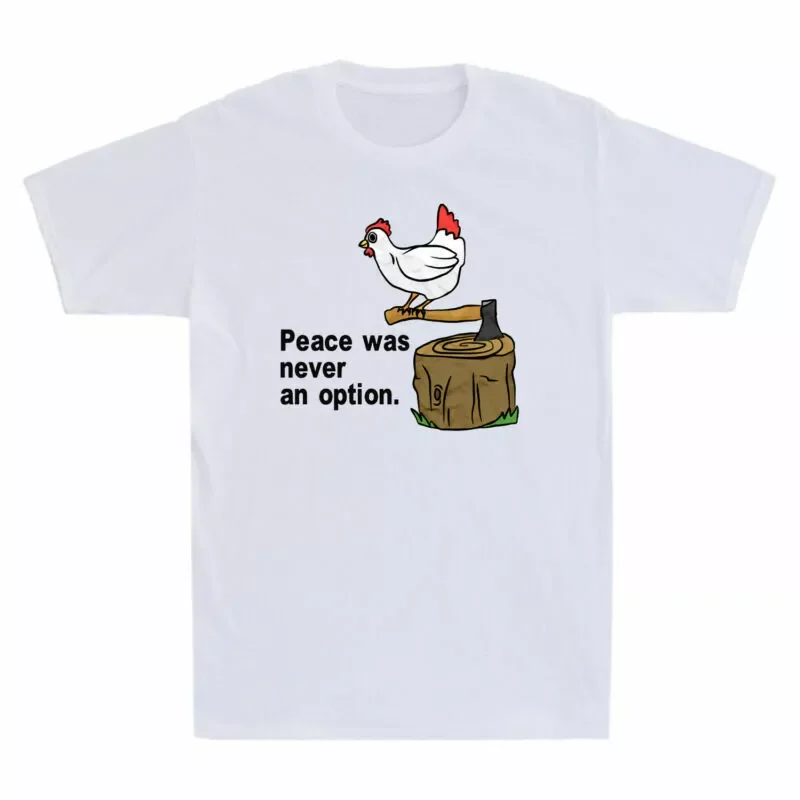 Chicken Wars Gift Men's T-Shirt Peace Was Never An Option Cotton Want Funny