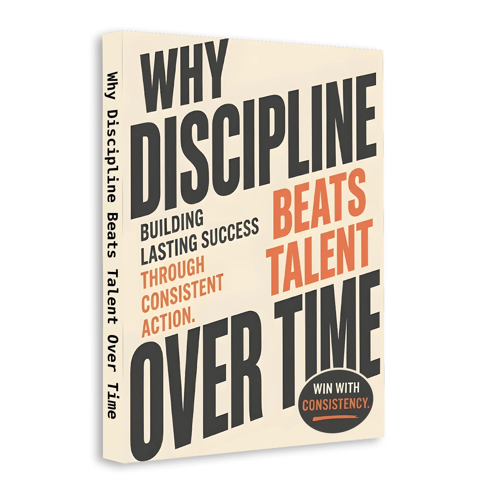 Why Discipline Beats Talent Over Time, Self-Discipline and Success Mindset Growth Book, Build Consistent Habits
