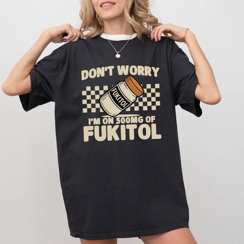 

Funny Slogan T-shirt "Don't Worry, I'm on 500MG of Fukitol" Pill Bottle Graphic Tee, Humorous Gift Top for Men and Women