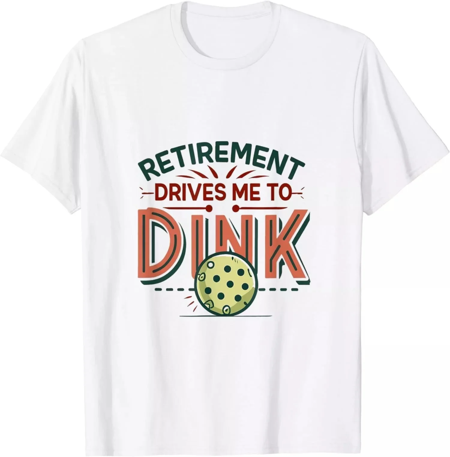 Funny Pickleball Player Retirement Drives Me To Dink Unisex T-Shirt S-5XL