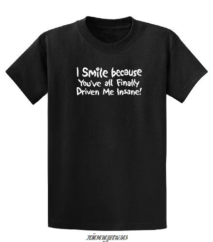 Shirt Printing Online O-Neck Short Sleeve Fashion  Mens Online Top I Smile You'Ve Finally Driven Me Insane Tees