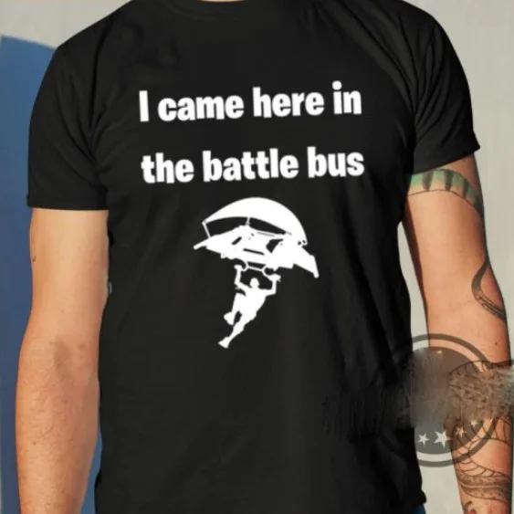 I Came Here In The Battle Bus Shirt Short Sleeve S-5Xl