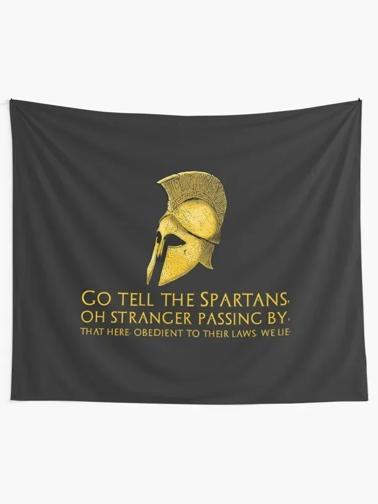 ShirtGo tell the Spartans, oh stranger passing by, that here, obedient to their laws, we lie. - Epitaph of Simonides Tapestry