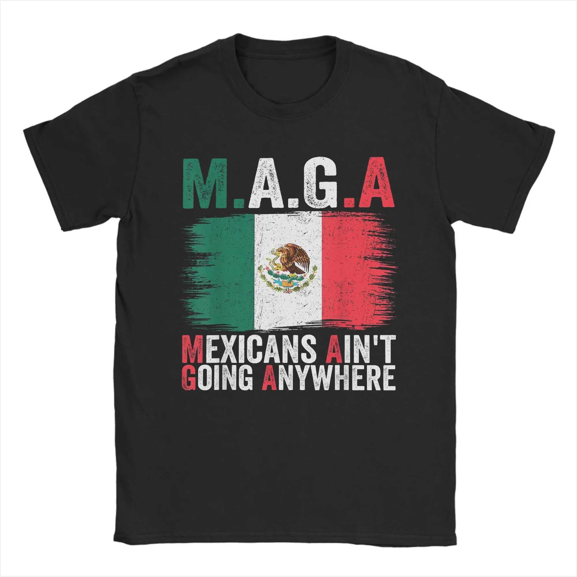 Mexicans Ain't Going Anywhere MAGA T Shirts Men Pure Cotton Amazing T-Shirt O Neck Mexico Flag Tees Short Sleeve Tops Summer