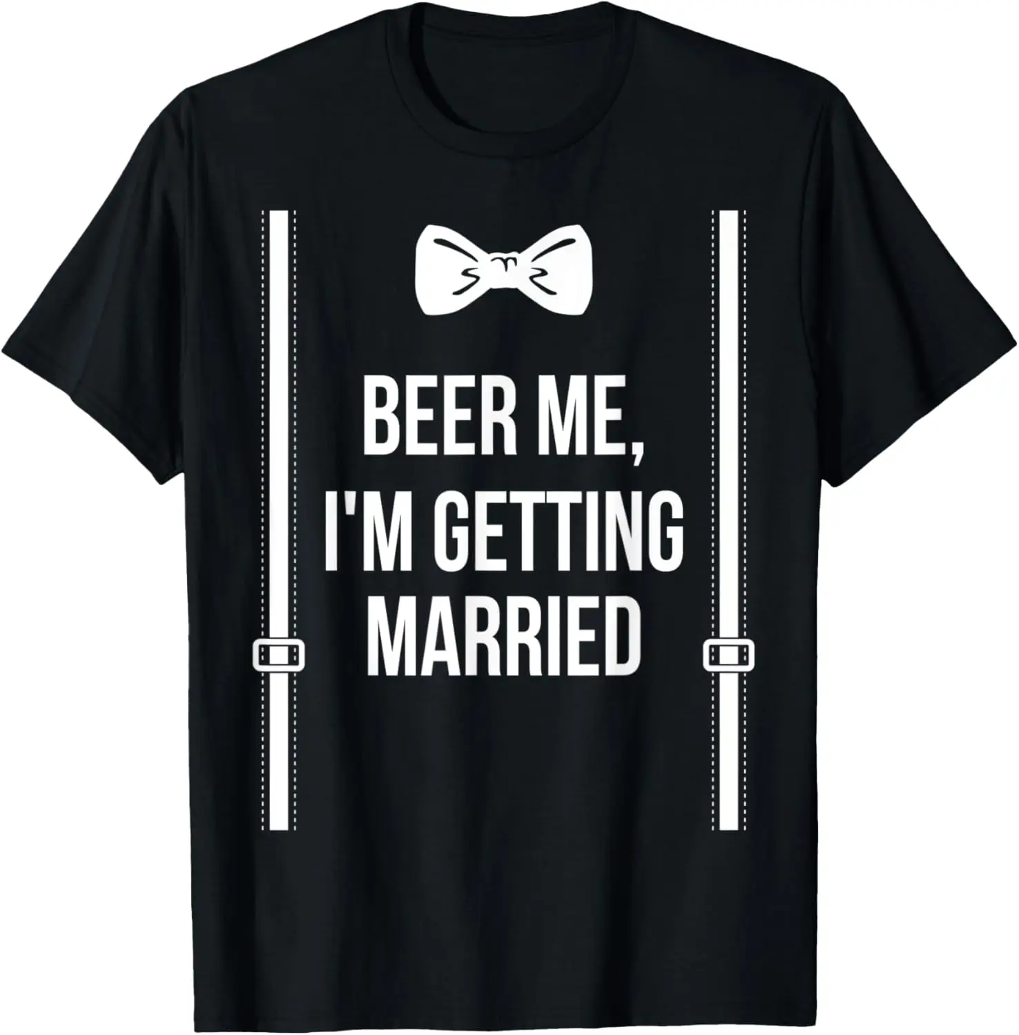 Beer Me, I'm Getting Married Bachelor Party Stag Party T-Shirt