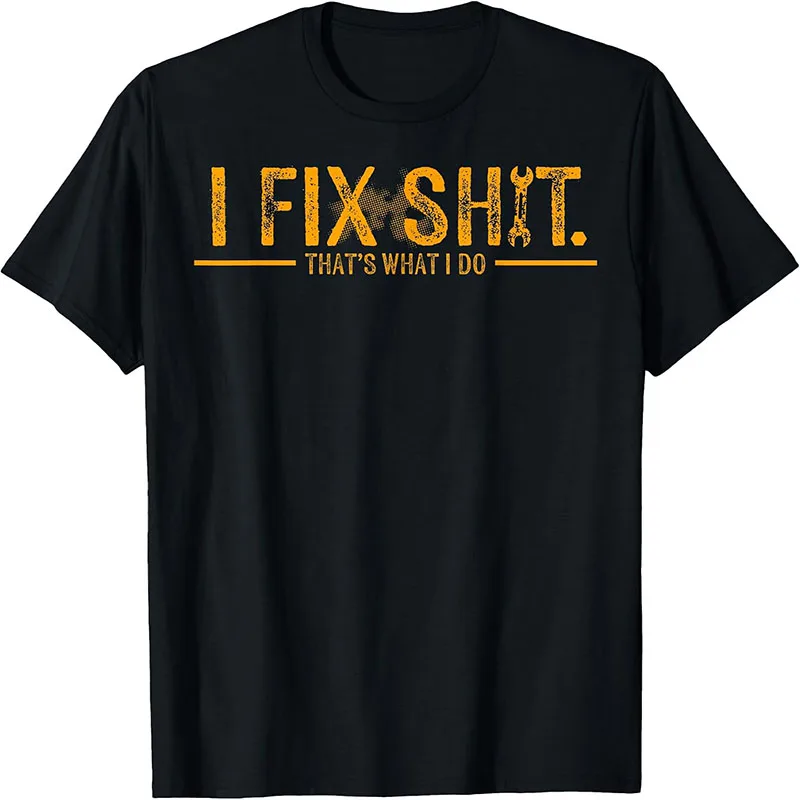 I Fix Shit That's What I Do Funny Handyman Mechanic Vintage Distressed Graphic T-Shirt Repairman Short Sleeve Tee Tops