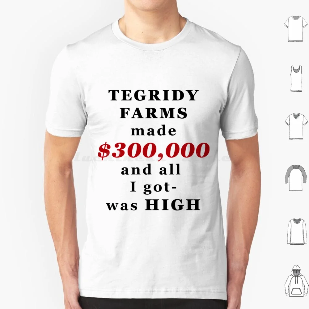 Tegridy Farms Made $300 , 000 And All I Got Was High T Shirt Men Women Kids 6Xl Randy Marsh Cartman Randy Kenny Kyle Stan Marsh